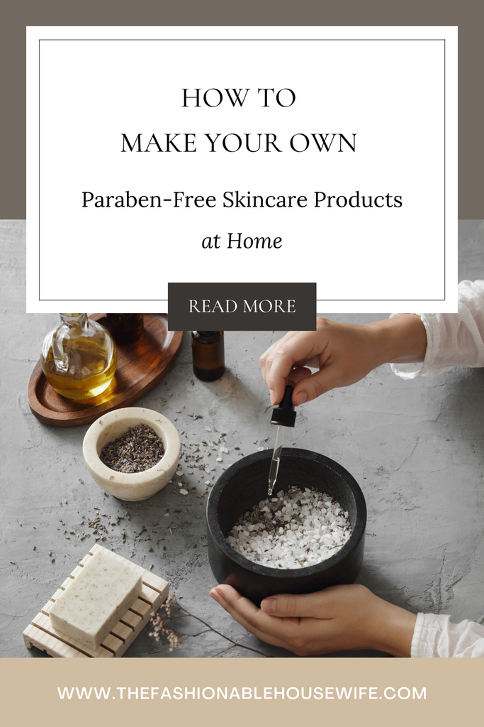 How to Make Your Own Paraben-Free Skincare Products at Home