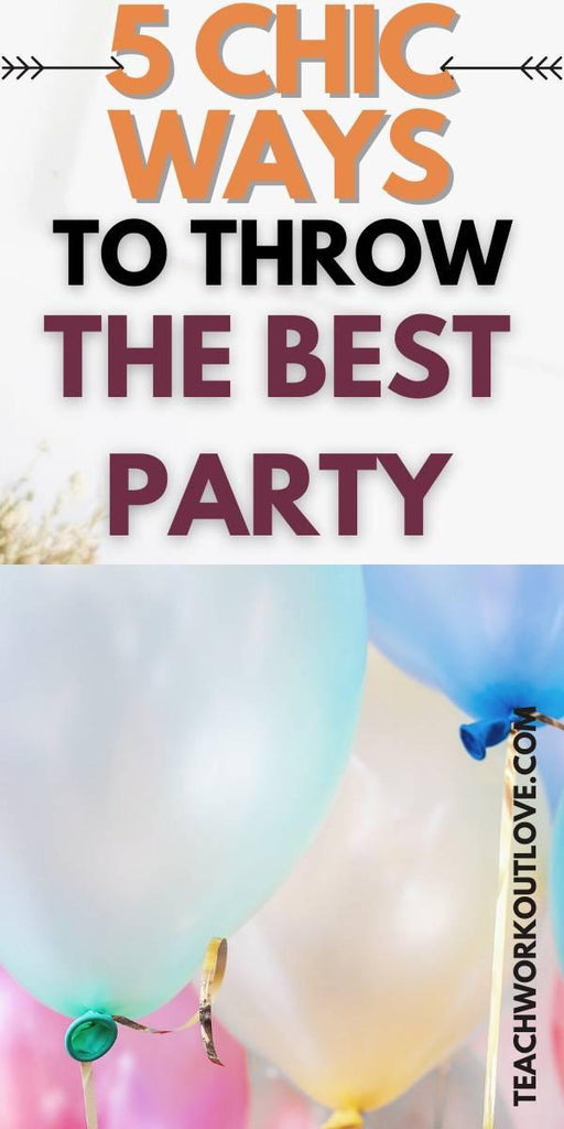 5 Chic Ways To Throw the Best Party on the Block